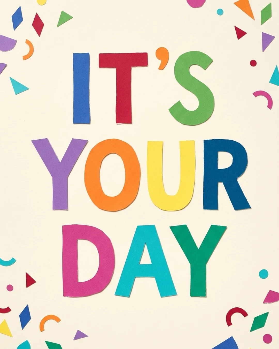It's your day