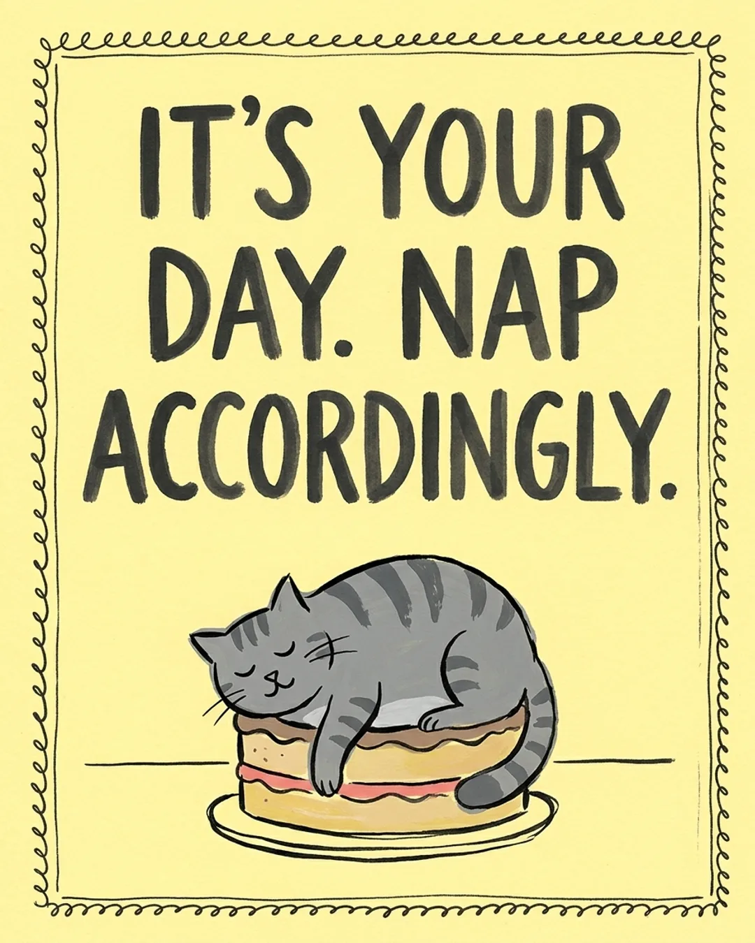 It's your day. Nap accordingly.