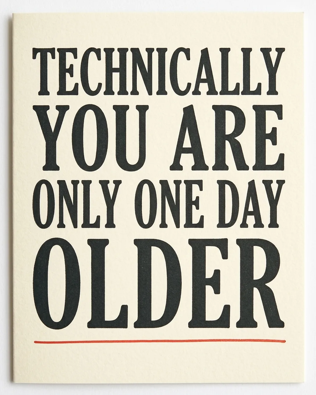 Technically you are only one day older