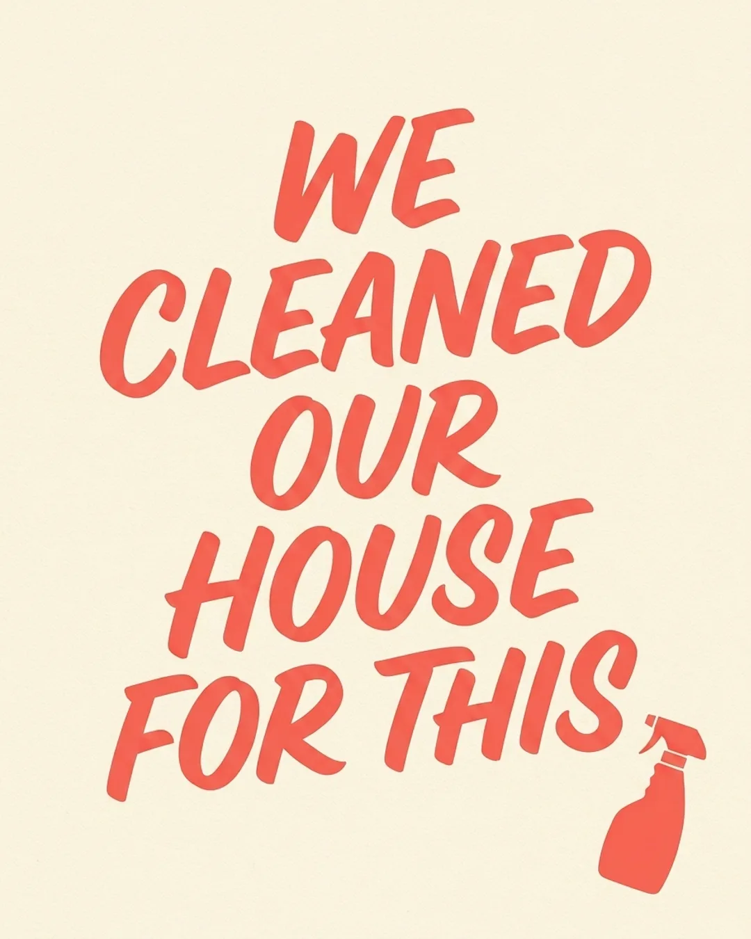 We Cleaned Our House For This invite cover